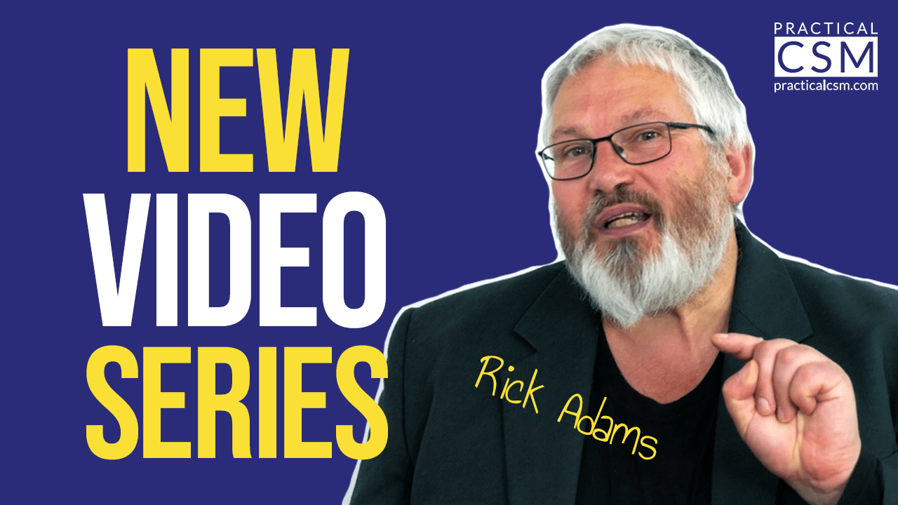 New Video Series With Rick Adams - Practical CSM