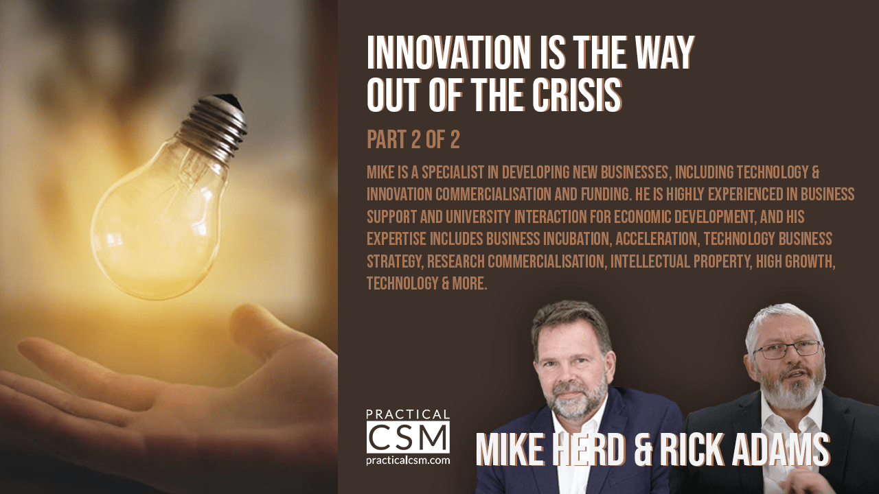 Innovation is the Way out of the Crisis - Mike Herd - Part Two- Practical CSM