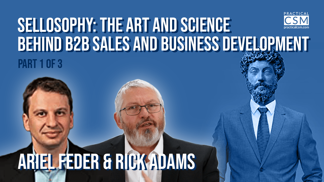 Sellosophy: The Art and Science Behind B2B Sales and Business Development - Ariel Feder - Part 1- Practical CSM
