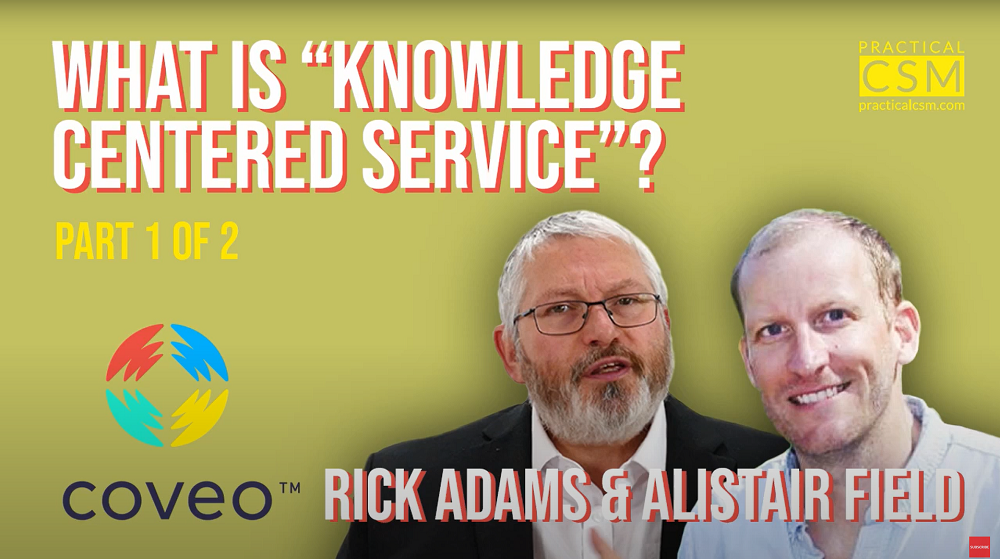 Practical CSM What is “Knowledge Centered Service”? - Alistair Field - Part 1 with Rick Adams and Alistair Field