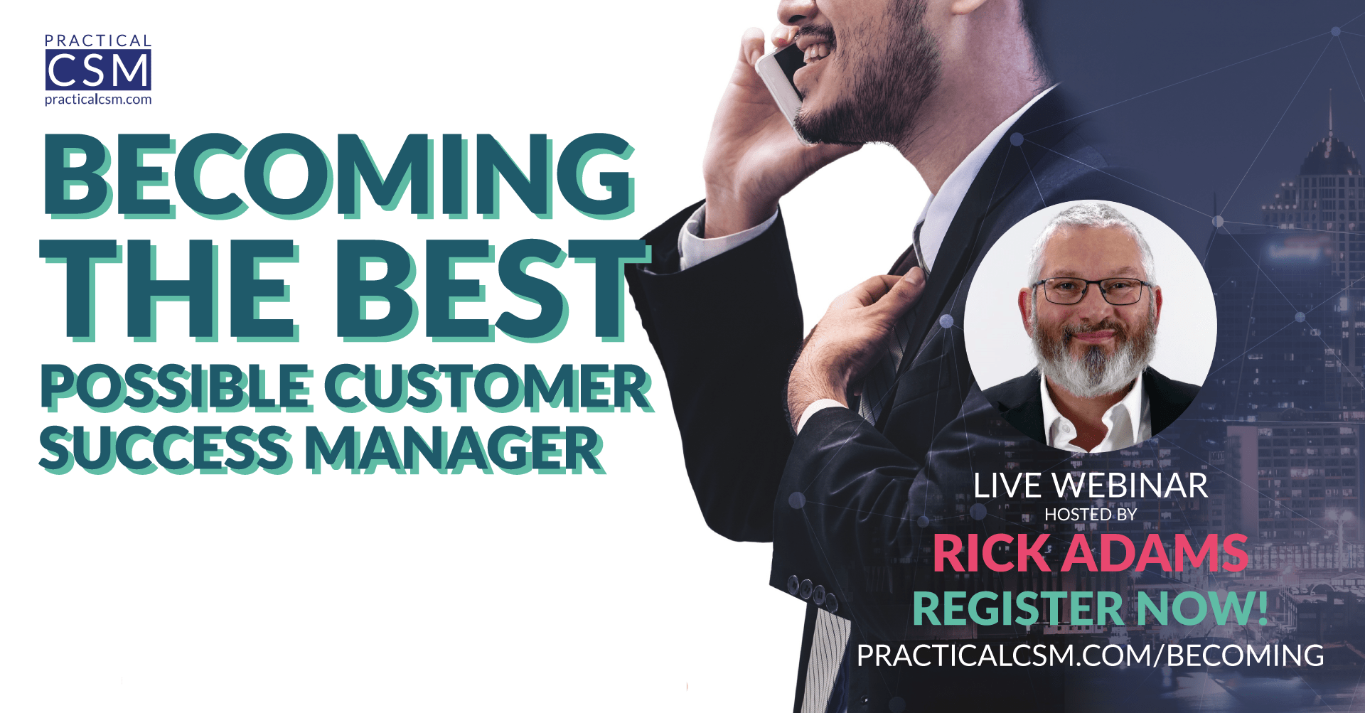 Practical CSM live Webinar with Rick Adams- becoming the Best Possible Customer Success Manager