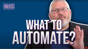 Practical CSM What to Automate? - Rants & Musings with Rick Adams