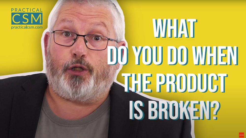 Practical CSM What do you do when the product is broken? - Rants & Musings with Rick Adams