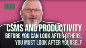 Practical CSM CSMs and Productivity - Rants & Musings with Rick Adams