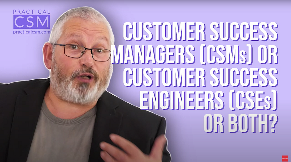 Practical CSM Customer Success Managers (CSMs) or Customer Success Engineers (CSEs) or Both? with Rick Adams