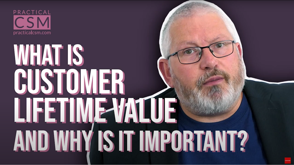 Practical CSM What is Customer Lifetime Value and why is it important? - Rants & Musings with Rick Adams