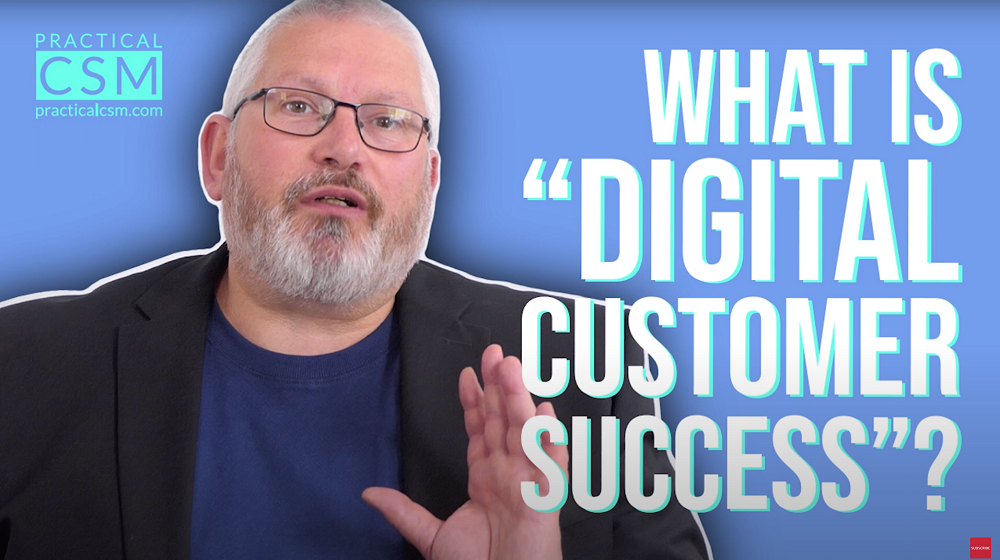 Practical CSM What is "Digital Customer Success"? - Rants & Musings with Rick Adams