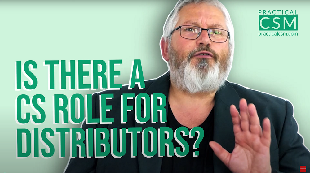 Practical CSM Is there a CS Role for Distributors?- Rants & Musings with Rick Adams
