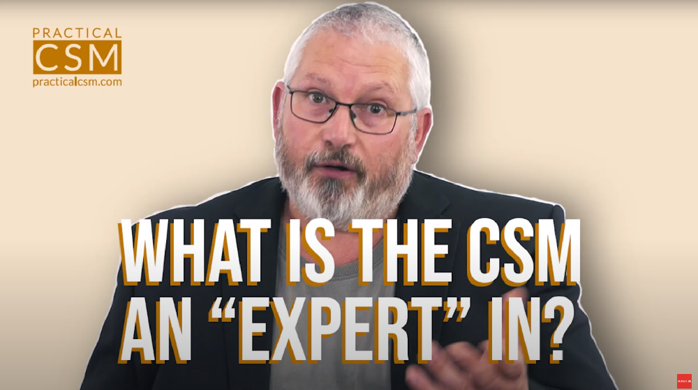 Practical CSM What is the CSM an “expert” in? - Rants & Musings with Rick Adams