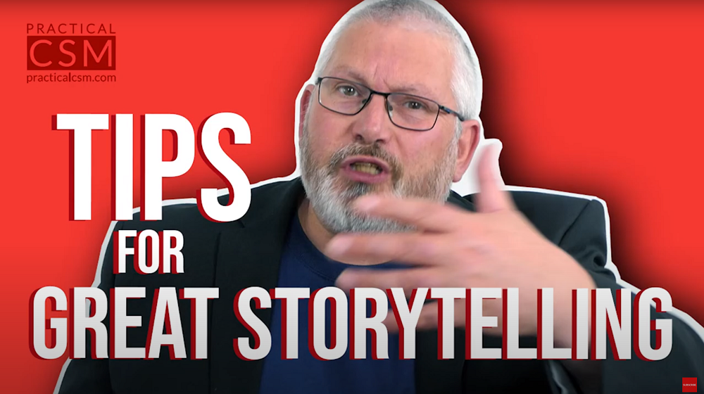 Practical CSM Tips for Great Storytelling - Rants & Musings with Rick Adams