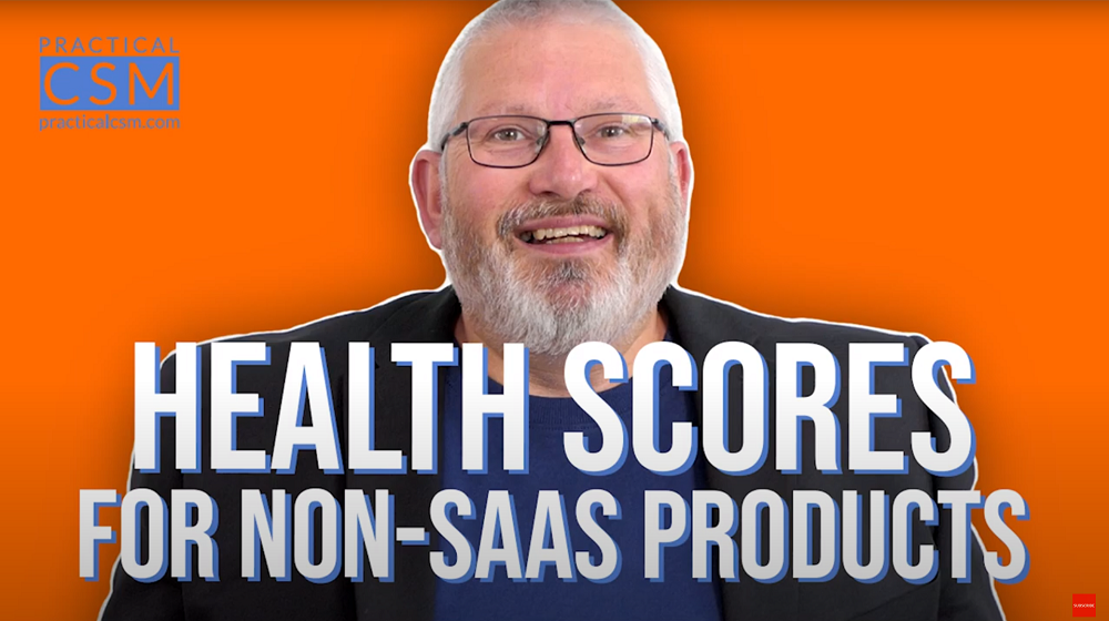 Practical CSM Health Scores for non-SaaS Products - Rants & Musings with Rick Adams