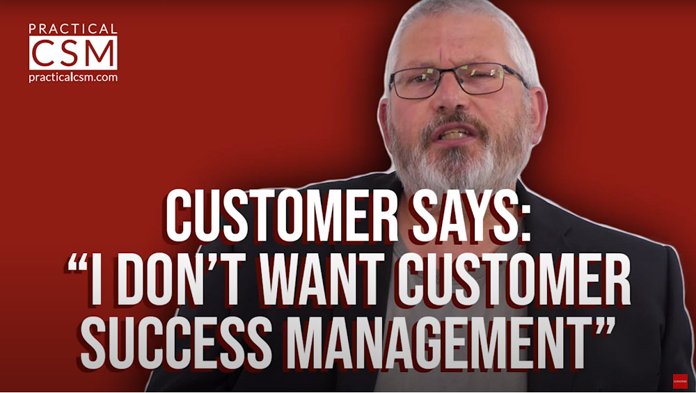Practical CSM Customer says: "I don't want Customer Success Management" - Rants & Musings with Rick Adams