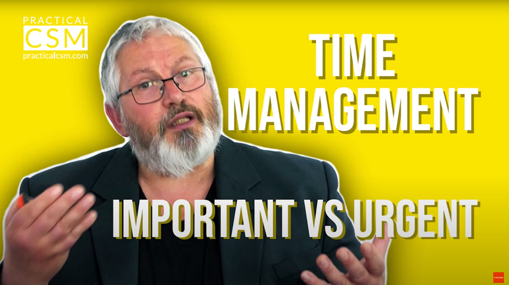 Practical CSM Time Management - Important Vs Urgent - Rants & Musings with Rick Adams