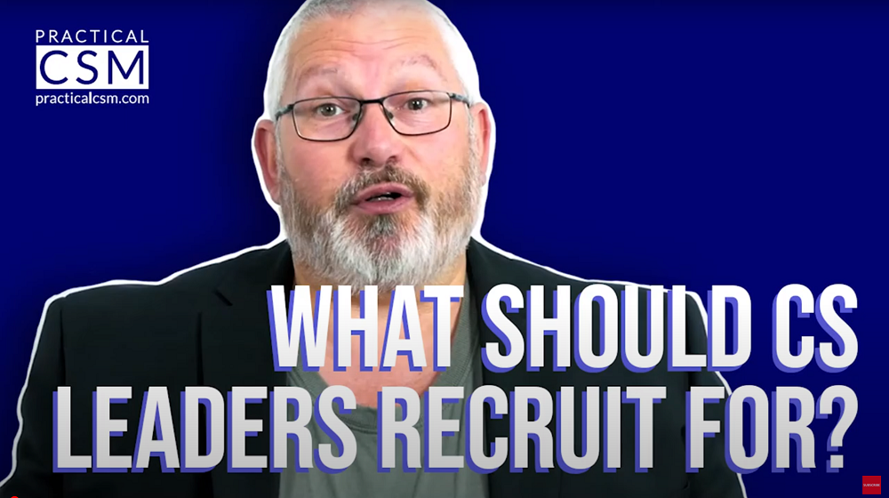 Practical CSM What should CS leaders recruit for? - Rants & Musings with Rick Adams