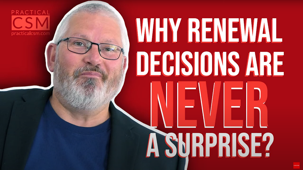 Practical CSMWhy Renewal Decisions are NEVER a Surprise? - Rants & Musings with Rick Adams