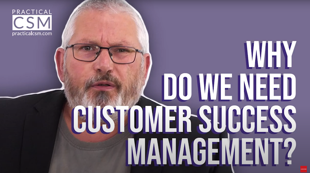 Practical CSM Why do we need Customer Success Management? - Rants & Musings with Rick Adams